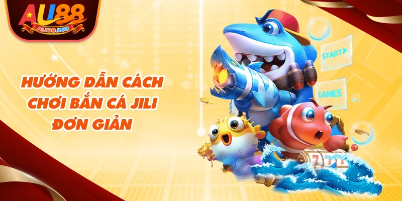 Hướng dẫn cách chơi bắn cá Jili đơn giản