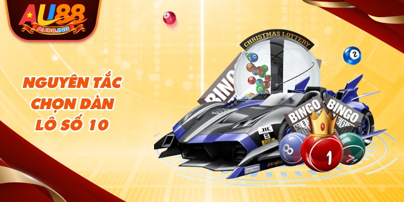 Nguyên tắc chọn dàn lô số 10