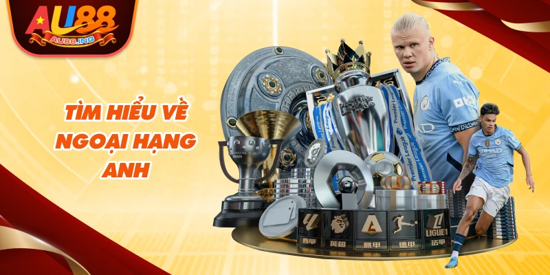 Tìm hiểu về Ngoại Hạng Anh